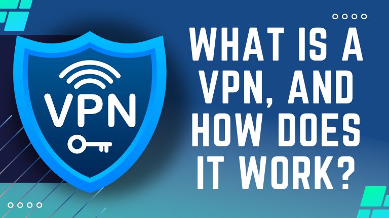 What is a VPN and How Does it Work