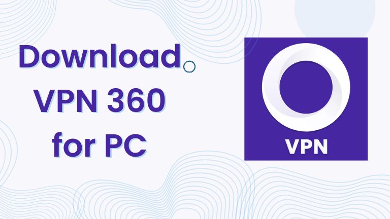 Download VPN 360 for PC Windows