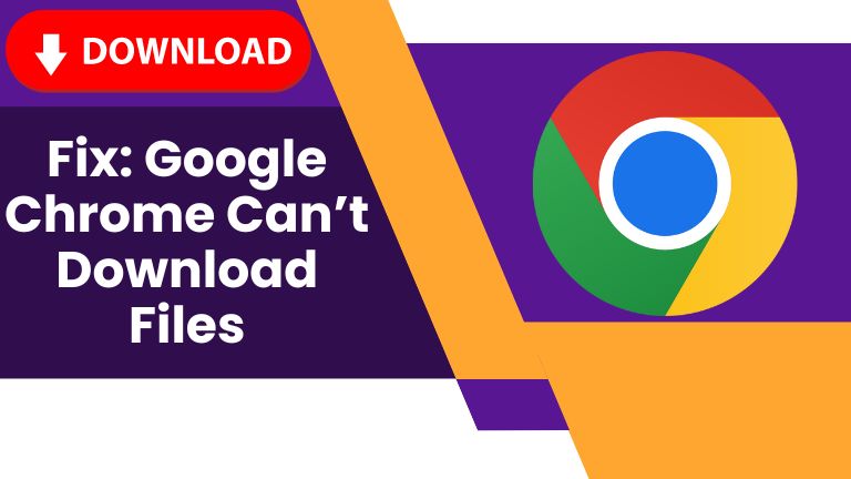 Google Chrome Can’t Download Files
